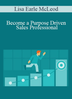 Lisa Earle McLeod - Become a Purpose Driven Sales Professional