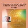[Download Now] Eckhart Tolle - For Those Who Serve Practical Guide for Being of Benefit to Others