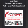 [Download Now] Local Client Takeover $1K Mastermind Vault   Local Profit Breakthrough