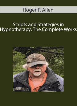 Roger P. Allen - Scripts and Strategies in Hypnotherapy: The Complete Works
